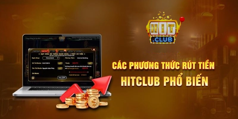 Các phương pháp rút tiền Hitclub đang cung cấp