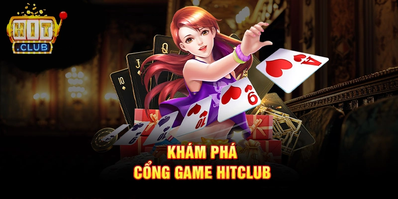 Những thông tin tổng quan về cổng game uy tín Hitclub